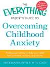 Cover image for The Everything Parent's Guide to Overcoming Childhood Anxiety